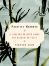 Painting Chinese (eBook): A Lifelong Teacher Gains the Wisdom of Youth
